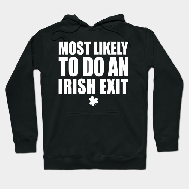 Most Likely To Do An Irish Exit Hoodie by Stellart